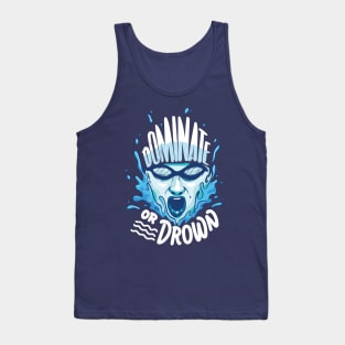 Dominate or drown - Cool Swimming Water Polo Sports gift Tank Top